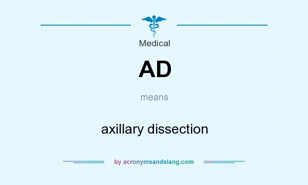 What does AD mean? It stands for axillary dissection
