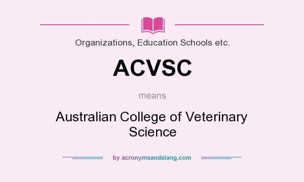 What does ACVSC mean? It stands for Australian College of Veterinary Science