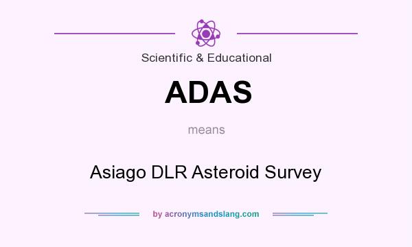 What does ADAS mean? It stands for Asiago DLR Asteroid Survey