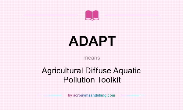What does ADAPT mean? It stands for Agricultural Diffuse Aquatic Pollution Toolkit