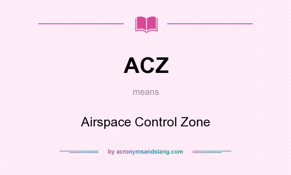 What does ACZ mean? It stands for Airspace Control Zone