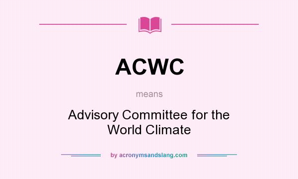 What does ACWC mean? It stands for Advisory Committee for the World Climate