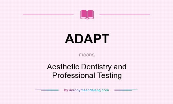 What does ADAPT mean? It stands for Aesthetic Dentistry and Professional Testing