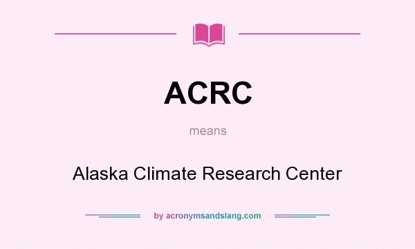 What does ACRC mean? It stands for Alaska Climate Research Center