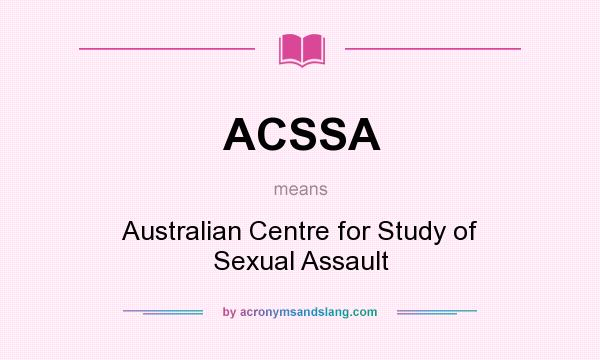 What does ACSSA mean? It stands for Australian Centre for Study of Sexual Assault