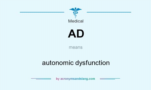 What does AD mean? It stands for autonomic dysfunction