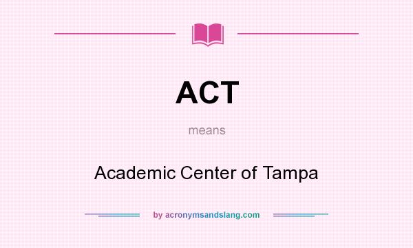 What does ACT mean? It stands for Academic Center of Tampa