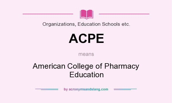 What does ACPE mean? It stands for American College of Pharmacy Education