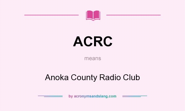 What does ACRC mean? It stands for Anoka County Radio Club