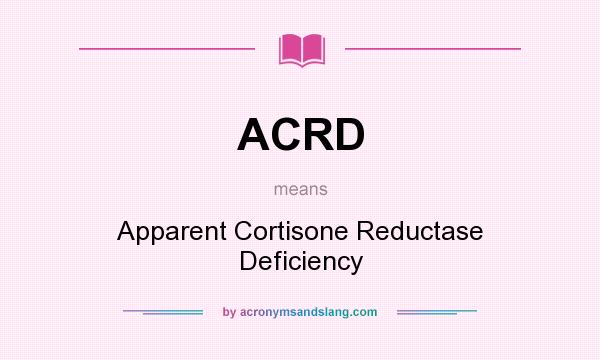 What does ACRD mean? It stands for Apparent Cortisone Reductase Deficiency