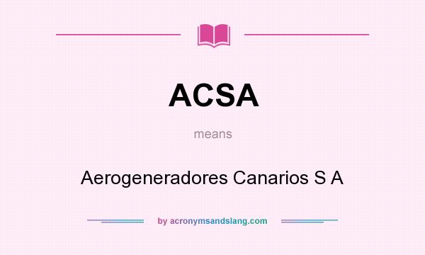 What does ACSA mean? It stands for Aerogeneradores Canarios S A