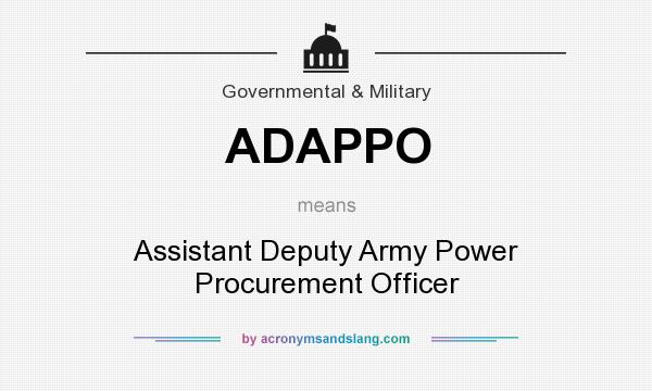 What does ADAPPO mean? It stands for Assistant Deputy Army Power Procurement Officer