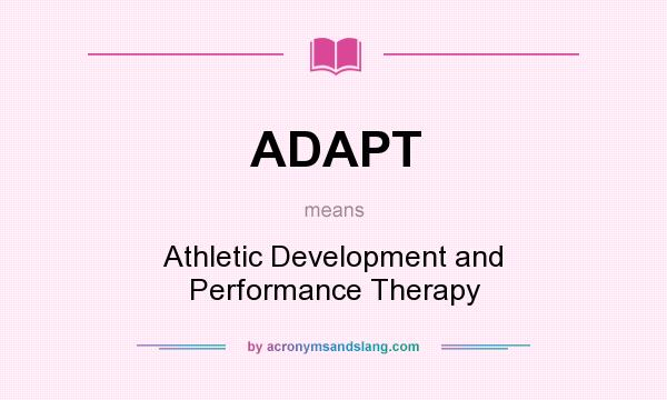 What does ADAPT mean? It stands for Athletic Development and Performance Therapy