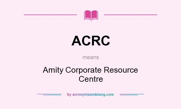 What does ACRC mean? It stands for Amity Corporate Resource Centre