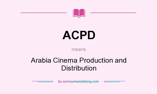 What does ACPD mean? It stands for Arabia Cinema Production and Distribution