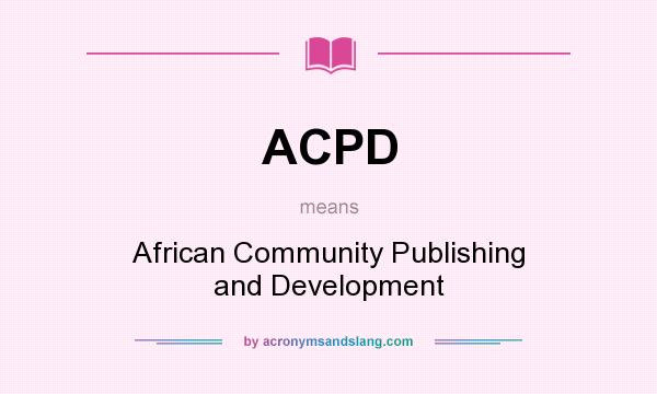 What does ACPD mean? It stands for African Community Publishing and Development