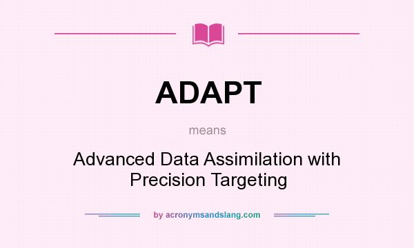What does ADAPT mean? It stands for Advanced Data Assimilation with Precision Targeting