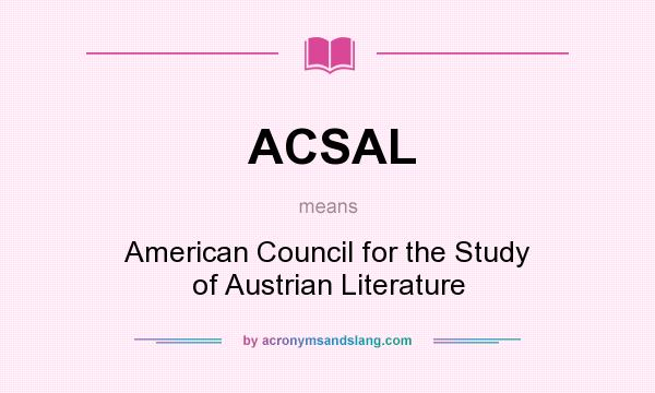 What does ACSAL mean? It stands for American Council for the Study of Austrian Literature
