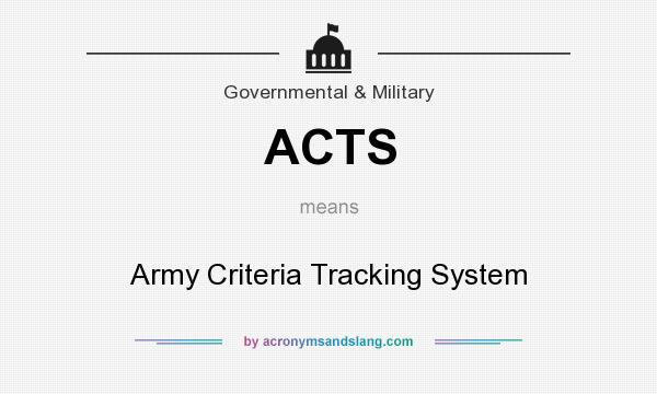 What does ACTS mean? It stands for Army Criteria Tracking System