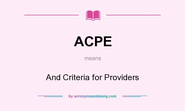 What does ACPE mean? It stands for And Criteria for Providers