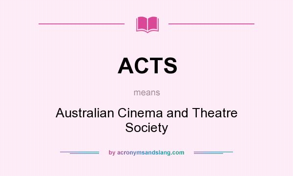 What does ACTS mean? It stands for Australian Cinema and Theatre Society