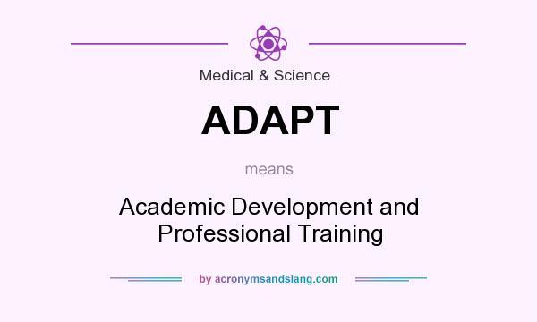 What does ADAPT mean? It stands for Academic Development and Professional Training