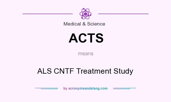What does ACTS mean? It stands for ALS CNTF Treatment Study