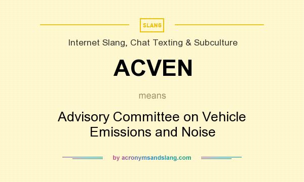 What does ACVEN mean? It stands for Advisory Committee on Vehicle Emissions and Noise