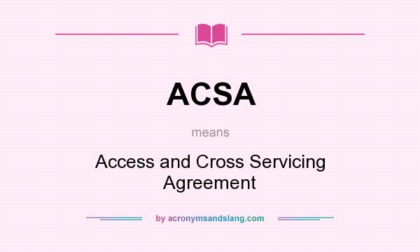 What does ACSA mean? It stands for Access and Cross Servicing Agreement