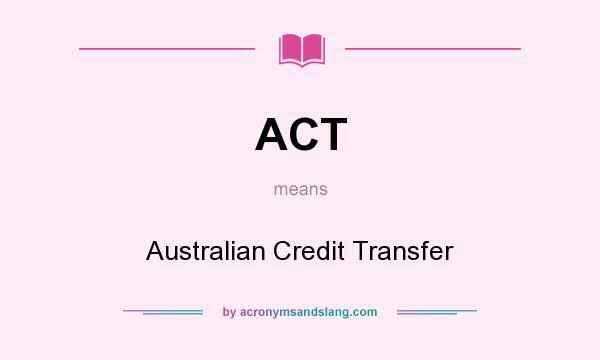 What does ACT mean? It stands for Australian Credit Transfer