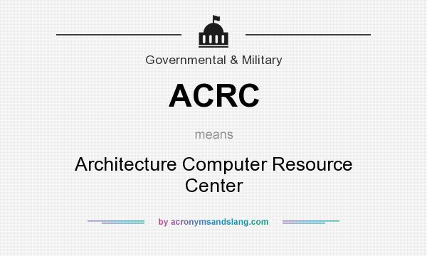 What does ACRC mean? It stands for Architecture Computer Resource Center