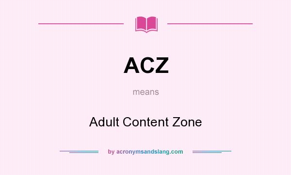 What does ACZ mean? It stands for Adult Content Zone