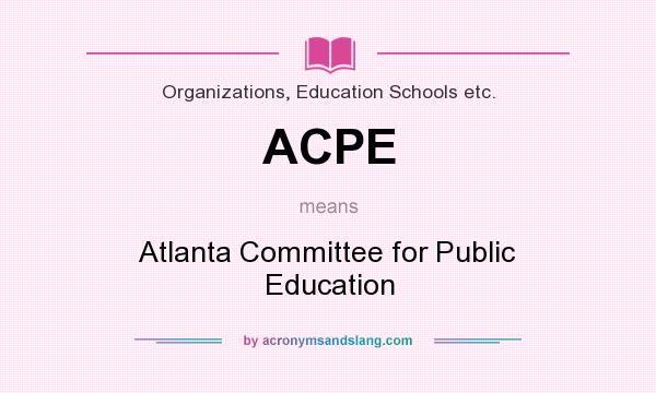 What does ACPE mean? It stands for Atlanta Committee for Public Education