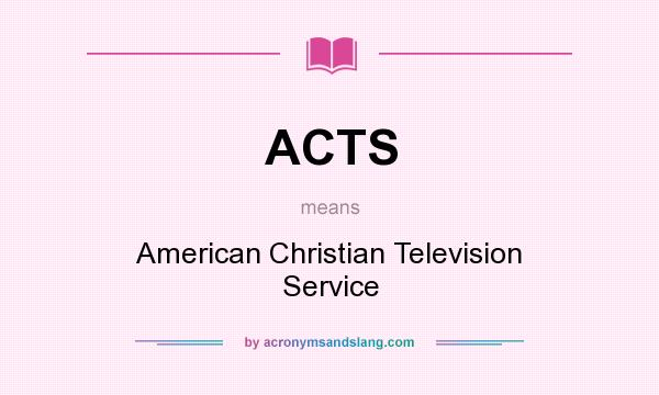 What does ACTS mean? It stands for American Christian Television Service