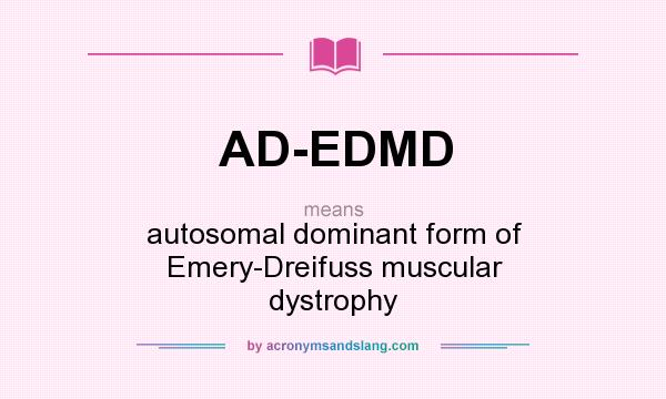 What does AD-EDMD mean? It stands for autosomal dominant form of Emery-Dreifuss muscular dystrophy