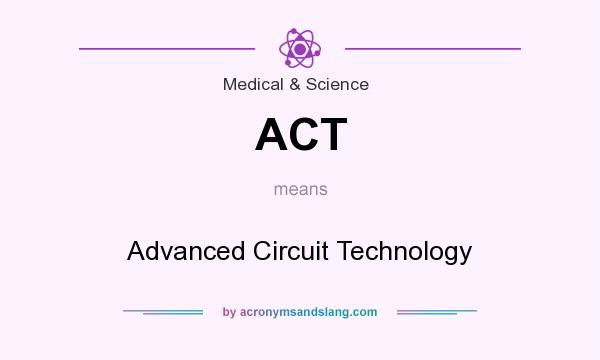 What does ACT mean? It stands for Advanced Circuit Technology