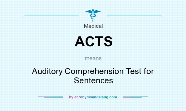 What does ACTS mean? It stands for Auditory Comprehension Test for Sentences