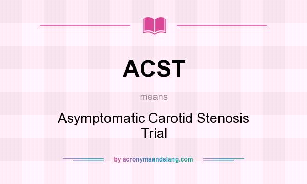 What does ACST mean? It stands for Asymptomatic Carotid Stenosis Trial