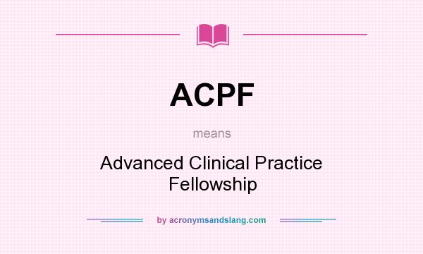 What does ACPF mean? It stands for Advanced Clinical Practice Fellowship