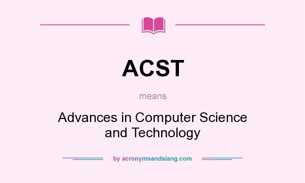 What does ACST mean? It stands for Advances in Computer Science and Technology