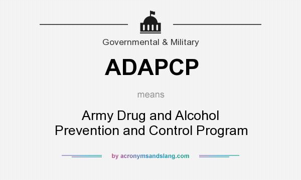 What does ADAPCP mean? It stands for Army Drug and Alcohol Prevention and Control Program