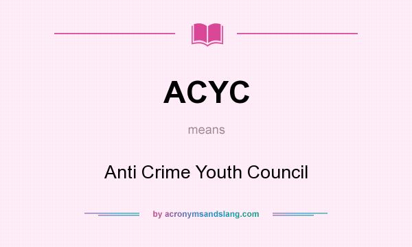 What does ACYC mean? It stands for Anti Crime Youth Council