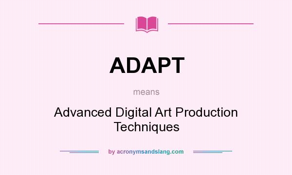 What does ADAPT mean? It stands for Advanced Digital Art Production Techniques