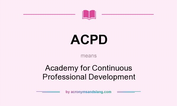 What does ACPD mean? It stands for Academy for Continuous Professional Development