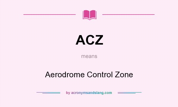 What does ACZ mean? It stands for Aerodrome Control Zone