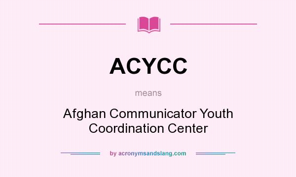 What does ACYCC mean? It stands for Afghan Communicator Youth Coordination Center