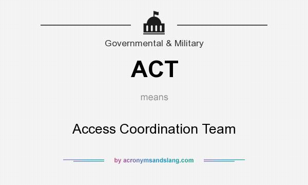 What does ACT mean? It stands for Access Coordination Team