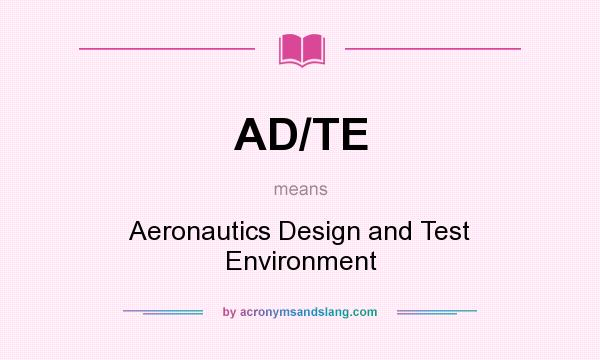 What does AD/TE mean? It stands for Aeronautics Design and Test Environment