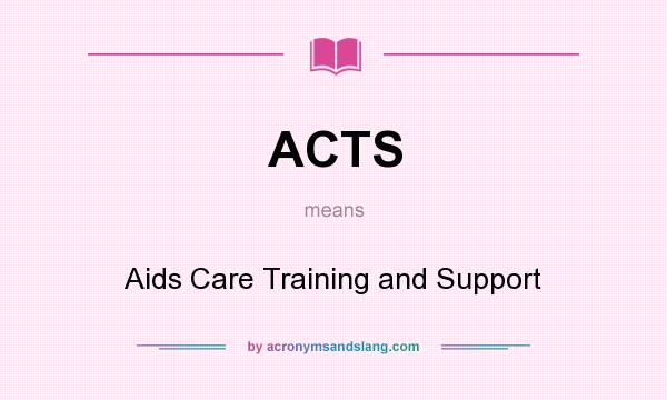 What does ACTS mean? It stands for Aids Care Training and Support