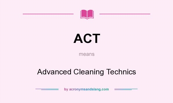 What does ACT mean? It stands for Advanced Cleaning Technics
